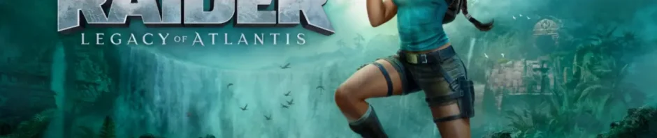 Tomb Raider: Legacy of Atlantis - Remake Klasik dengan Peningkatan Modern